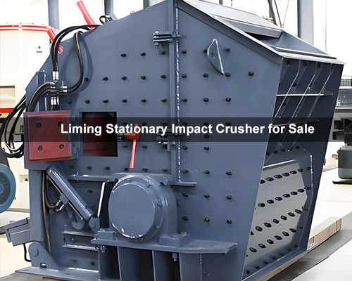 Liming Stationary Impact Crusher for Sale