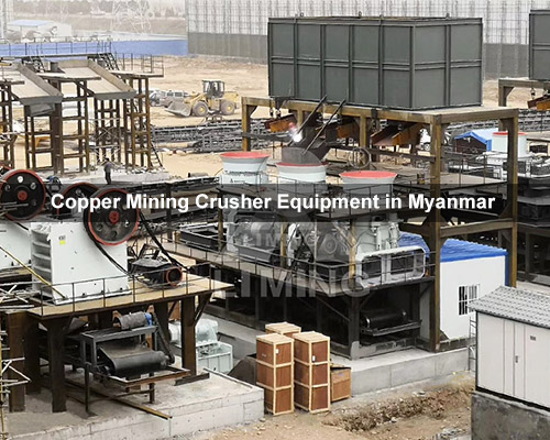 Copper Mining Crusher Equipment in Myanmar