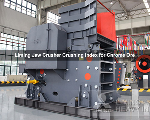 Liming Jaw Crusher Crushing Index for Chrome Ore