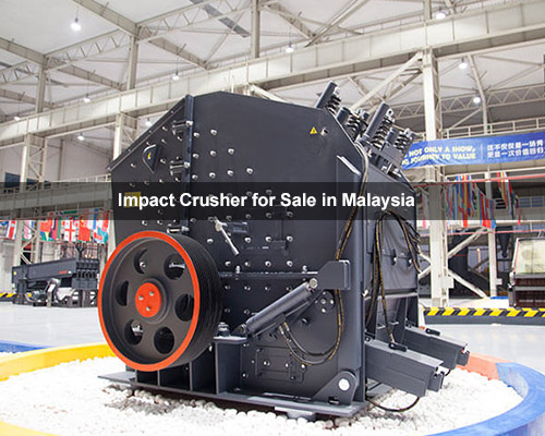Impact Crusher for Sale in Malaysia