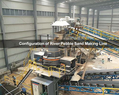 Configuration of River Pebble Sand Making Line